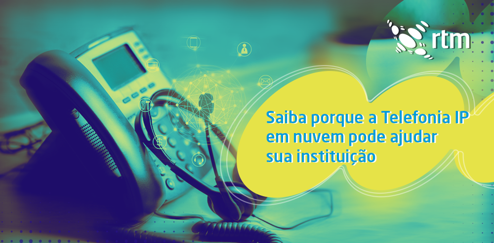 Imagem mostra um telefone IP com fone e a seguinte frase "Saiba porque a Telefonia IP em nuvem pode ajudar a sua instituição".