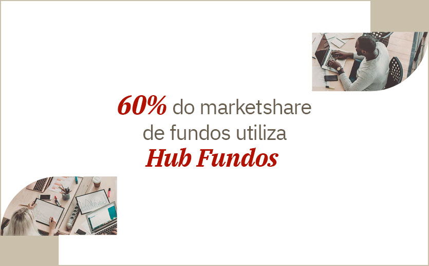 60% do marketshare de fundos utiliza Hub Fundos 